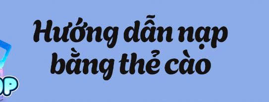 HƯỚNG DẪN CÁCH NẠP